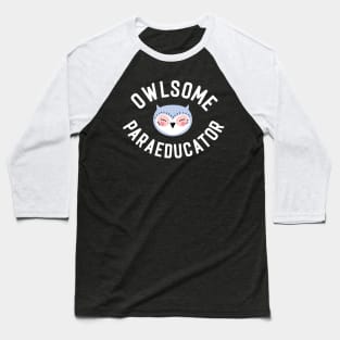 Owlsome Paraeducator Pun - Funny Gift Idea Baseball T-Shirt